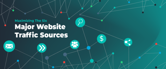 How to Maximize The 6 Major Website Traffic Sources